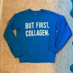 But First, Collagen SweatShirt